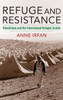 Refuge And Resistance: Palestinians And The International Refugee System (Columbia Studies In International And Global History)