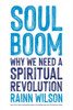 Soul Boom: Why We Need A Spiritual Revolution