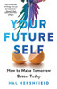Your Future Self: How To Make Tomorrow Better Today