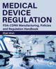 Medical Device Regulation: Fda-Cdrh Manufacturing, Policies And Regulation Handbook