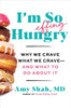 I'M So Effing Hungry: Why We Crave What We Crave  And What To Do About It