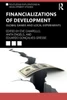 Financializations Of Development (Routledge Explorations In Development Studies)