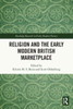 Religion And The Early Modern British Marketplace (Routledge Research In Early Modern History)