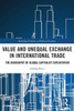 Value And Unequal Exchange In International Trade (Routledge Frontiers Of Political Economy)