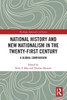 National History And New Nationalism In The Twenty-First Century (Routledge Approaches To History)