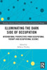 Illuminating The Dark Side Of Occupation: International Perspectives From Occupational Therapy And Occupational Science (Routledge Advances In Occupational Science And Occupational Therapy)