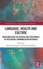 Language, Health And Culture (Routledge Studies In Language, Health And Culture)