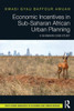 Economic Incentives In Sub-Saharan African Urban Planning (Routledge Research In Planning And Urban Design)