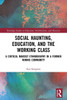 Social Haunting, Education, And The Working Class (Routledge Studies In Education, Neoliberalism, And Marxism)