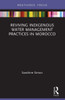 Reviving Indigenous Water Management Practices In Morocco: Alternative Pathways To Sustainable Development (Earthscan Studies In Water Resource Management)