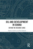 Oil And Development In Ghana: Beyond The Resource Curse (Routledge Studies On The Political Economy Of Africa)