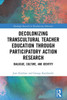 Decolonizing Transcultural Teacher Education Through Participatory Action Research (Routledge Research In Decolonizing Education)
