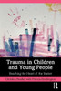 Trauma In Children And Young People