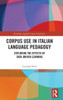 Corpus Use In Italian Language Pedagogy (Routledge Applied Corpus Linguistics)