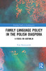 Family Language Policy In The Polish Diaspora (Routledge Studies In Sociolinguistics)