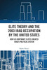 Elite Theory And The 2003 Iraq Occupation By The United States: How Us Corporate Elites Created IraqS Political System (Routledge Studies In Us Foreign Policy)