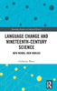 Language Change And Nineteenth-Century Science (Routledge Studies In Cultural History)