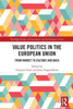 Value Politics In The European Union (Routledge Studies On Government And The European Union)