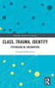 Class, Trauma, Identity (Routledge Advances In Sociology)