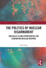 The Politics Of Nuclear Disarmament (Modern Security Studies)