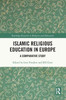 Islamic Religious Education In Europe (Routledge Research In Religion And Education)