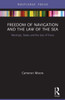 Freedom Of Navigation And The Law Of The Sea (Routledge Research On The Law Of The Sea)