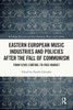 Eastern European Music Industries And Policies After The Fall Of Communism (Slavonic And East European Music Studies)