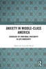 Anxiety In Middle-Class America (Routledge Advances In Sociology)
