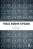 Public History In Poland (Global Perspectives On Public History)
