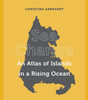 Sea Change: An Atlas Of Islands In A Rising Ocean