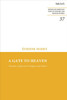 Gate To Heaven, A: Essenes, Qumran: Origins And Heirs (Jewish And Christian Texts)
