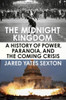 The Midnight Kingdom: A History Of Power, Paranoia, And The Coming Crisis