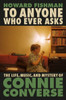 To Anyone Who Ever Asks: The Life, Music, And Mystery Of Connie Converse