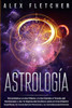 Astrología: Encontrarse A Uno Mismo Y A Los Demás A Través Del Horóscopo Y Los 12 Signos Del Zodíaco Para El Crecimiento Espiritual, La Consciencia Personal Y El Autodescubrimiento (Spanish Edition)