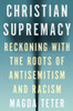 Christian Supremacy: Reckoning With The Roots Of Antisemitism And Racism