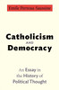 Catholicism And Democracy: An Essay In The History Of Political Thought