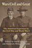Wars Civil And Great: The American Experience In The Civil War And World War I (Modern War Studies)