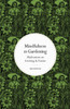 Mindfulness In Gardening: Meditations On Growing & Nature (Mindfulness Series)