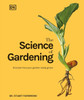 The Science Of Gardening: Discover How Your Garden Really Grows (Dk Science Of)