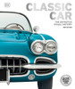 Classic Car: The Definitive Visual History (Dk Definitive Visual Histories)