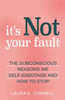 It'S Not Your Fault: The Subconscious Reasons We Self-Sabotage And How To Stop