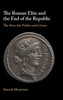 The Roman Elite And The End Of The Republic: The Boni, The Nobles And Cicero