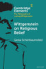 Wittgenstein On Religious Belief (Elements In The Philosophy Of Ludwig Wittgenstein)