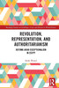 Revolution, Representation, And Authoritarianism: Beyond Arab Exceptionalism In Egypt (Routledge Studies On Challenges, Crises And Dissent In World Politics)