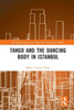 Tango And The Dancing Body In Istanbul (Routledge Advances In Theatre & Performance Studies)