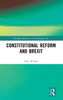 Constitutional Reform And Brexit (Routledge Research In Constitutional Law)