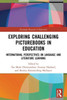 Exploring Challenging Picturebooks In Education (Routledge Research In Education)