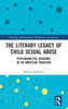 The Literary Legacy Of Child Sexual Abuse (Routledge Interdisciplinary Perspectives On Literature)