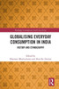 Globalising Everyday Consumption In India (Routledge Contemporary South Asia Series)
