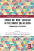 Comic Art And Feminism In The Baltic Sea Region (Routledge Studies In Gender, Sexuality, And Comics)